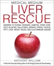 Medical Medium Liver Rescue: Answers to Eczema, Psoriasis, Diabetes, Strep, Acne, Gout, Bloating, Gallstones, Adrenal Stress, Fatigue, Fatty Liver, Weight Issues, SIBO & Autoimmune Disease, William, Anthony