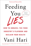 Feeding You Lies: How to Unravel the Food Industry's Playbook and Reclaim Your Health, Hari, Vani