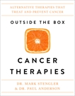 Outside the Box Cancer Therapies: Alternative Therapies That Treat and Prevent Cancer, Stengler, Mark