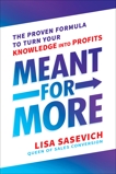 Meant for More: The Proven Formula to Turn Your Knowledge into Profits, Sasevich, Lisa