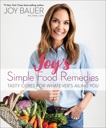 Joy's Simple Food Remedies: Tasty Cures for Whatever's Ailing You, Bauer, Joy