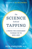 The Science Behind Tapping: A Proven Stress Management Technique for the Mind and Body, Stapleton, Peta