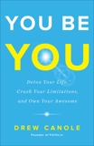 You Be You: Detox Your Life, Crush Your Limitations, and Own Your Awesome, Canole, Drew