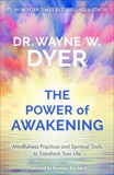 The Power of Awakening: Mindfulness Practices and Spiritual Tools to Transform Your Life, Dyer, Wayne W.