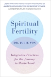 Spiritual Fertility: Integrative Practices for the Journey to Motherhood, Von, Julie