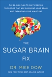 Sugar Brain Fix: The 28-Day Plan to Quit Craving the Foods That Are Shrinking Your Brain and Expanding Your Waistline, Dow, Mike