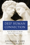 Deep Human Connection: Why We Need It More than Anything Else, Cope, Stephen