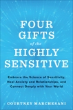 Four Gifts of the Highly Sensitive: Embrace the Science of Sensitivity, Heal Anxiety and Relationships, and Connect Deeply with Your World, Marchesani, Courtney