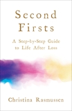 Second Firsts: A Step-by-Step Guide to Life after Loss, Rasmussen, Christina