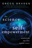 The Science of Self-Empowerment: Awakening the New Human Story, Braden, Gregg