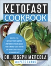 KetoFast Cookbook: Recipes for Intermittent Fasting and Timed Ketogenic Meals from a World-Class Doctor and an Internationally Renowned Chef, Mercola, Joseph & Evans, Pete