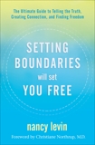 Setting Boundaries Will Set You Free: The Ultimate Guide to Telling the Truth, Creating Connection, and Finding Freedom, Levin, Nancy