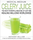 Medical Medium Celery Juice: The Most Powerful Medicine of Our Time Healing Millions Worldwide, William, Anthony