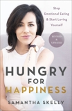 Hungry for Happiness, Revised and Updated: Stop Emotional Eating & Start Loving Yourself, Skelly, Samantha