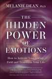 The Hidden Power of Emotions: How to Activate Your Energy Field and Transform Your Life, Dean, Melanie