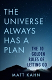 The Universe Always Has a Plan: The 10 Golden Rules of Letting Go, Kahn, Matt