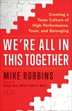We're All in This Together: Creating a Team Culture of High Performance, Trust, and Belonging, Robbins, Mike