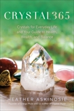 CRYSTAL365: Crystals for Everyday Life and Your Guide to Health, Wealth, and Balance, Askinosie, Heather