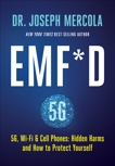 EMF*D: 5G, Wi-Fi & Cell Phones: Hidden Harms and How to Protect Yourself, Mercola, Joseph
