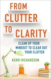 From Clutter to Clarity: Clean Up Your Mindset to Clear Out Your Clutter, Richardson, Kerri