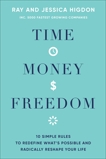 Time, Money, Freedom: 10 Simple Rules to Redefine What's Possible and Radically Reshape Your Life, Higdon, Ray & Higdon, Jessica