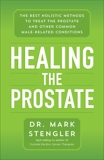 Healing the Prostate: The Best Holistic Methods to Treat the Prostate and Other Common Male-Related Conditions, Stengler, Mark