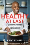 Healthy at Last: A Plant-Based Approach to Preventing and Reversing Diabetes and Other Chronic Illnesses, Adams, Eric