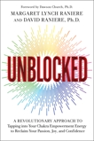 Unblocked: A Revolutionary Approach to Tapping into Your Chakra Empowerment Energy to Reclaim Your Passion, Joy, and Confidence, Lynch Raniere, Margaret & Raniere, David