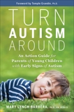 Turn Autism Around: An Action Guide for Parents of Young Children with Early Signs of Autism, Barbera, Mary Lynch