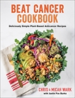 Beat Cancer Kitchen: Deliciously Simple Plant-Based Anticancer Recipes, Wark, Micah & Burks, Justin & Wark, Chris