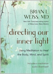 Directing Our Inner Light: Using Meditation to Heal the Body, Mind, and Spirit, Weiss, Brian L.