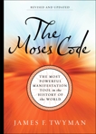 The Moses Code: The Most Powerful Manifestation Tool in the History of the World, Revised and Updated, Twyman, James F.