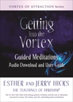 Getting into the Vortex: Guided Meditations Audio Download and User Guide, Hicks, Esther & Hicks, Jerry