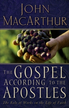 The Gospel According to the Apostles: The Roll of Works in a Life of Faith, MacArthur, John F.