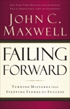 Failing Forward: Turning Mistakes into Stepping Stones for Success, Maxwell, John C.