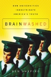 Brainwashed: How Universities Indoctrinate America's Youth, Shapiro, Ben