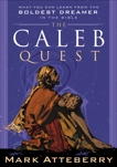 The Caleb Quest: What You Can Learn from the Boldest Dreamer in the Bible, Atteberry, Mark