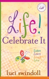 Life! Celebrate It: Listen, Learn, Laugh, Love, Swindoll, Luci