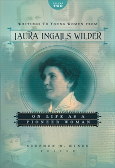 Writings to Young Women from Laura Ingalls Wilder - Volume Two: On Life As a Pioneer Woman, Wilder, Laura Ingalls