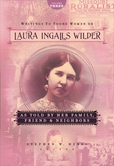 Writings to Young Women on Laura Ingalls Wilder - Volume Three: As Told By Her Family, Friends, and Neighbors, Wilder, Laura Ingalls