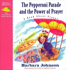 The Pepperoni Parade and the Power of Prayer: A Book About Prayer, Johnson, Barbara