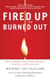 Fired Up or Burned Out: How to Reignite Your Team's Passion, Creativity, and Productivity, Stallard, Michael L.