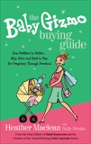The Baby Gizmo Buying Guide: From Pacifiers to Potties . . . Why, When, and What to Buy for Pregnancy Through Preschool, Maclean, Heather