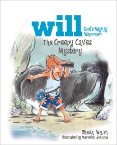 The Creepy Caves Mystery: Will, God's Mighty Warrior, Walsh, Sheila