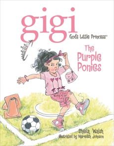 The Purple Ponies: Gigi, God's Little Princess, Walsh, Sheila