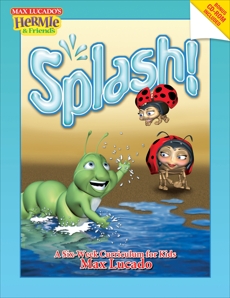 Splash!: A Kid's Curriculum Based on Max Lucado's Come Thirsty, Lucado, Max