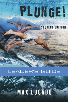 Plunge!: Come Thirsty Student Edition Leader's Guide, Lucado, Max