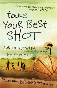 Take Your Best Shot: Do Something Bigger Than Yourself, Gutwein, Austin & Hillard, Todd