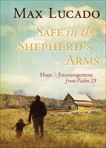 Safe in the Shepherd's Arms: Hope and   Encouragement from Psalm 23, Lucado, Max