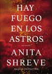 Hay fuego en los astros: Una novela, Shreve, Anita